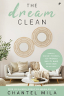 The Dream Clean: Simple, Budget-Friendly, Eco-Friendly Ways to Make Your Home Beautiful By Chantel Mila Cover Image