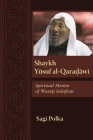 Shaykh Yusuf Al-Qaradawi: Spiritual Mentor of Wasati Salafism (Modern Intellectual and Political History of the Middle East) By Sagi Polka Cover Image
