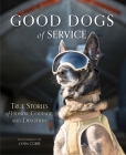 Good Dogs of Service: True Stories of Honor, Courage, and Devotion Cover Image