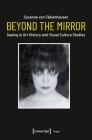 Beyond the Mirror: Seeing in Art History and Visual Culture Studies (Image) By Susanne Von Falkenhausen Cover Image