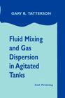 Fluid Mixing and Gas Dispersion in Agitated Tanks By Gary Benjamin Tatterson Cover Image