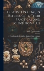 Treatise On Gems, in Reference to Their Practical and Scientific Value: A Useful Guide for the Jeweller, Amateur, Artist, Lapidary, Mineralogist, and By Lewis Feuchtwanger Cover Image