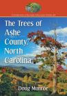 The Trees of Ashe County, North Carolina (Contributions to Southern Appalachian Studies #43) By Doug Munroe Cover Image