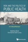 Risk and the Politics of Public Health: A Critical Review By Matthias Beck Cover Image