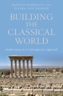 Building the Classical World: Bauforschung as a Contemporary Approach By Elisha Ann Dumser (Volume Editor), Dorian Borbonus (Volume Editor) Cover Image