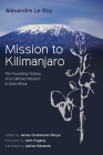 Mission to Kilimanjaro By Alexandre Le Roy, Adrian Edwards (Translator), James Chukwuma Okoye (Editor) Cover Image