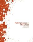 Making Sense of the Cross Leader Guide By David J. Lose Cover Image