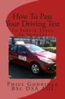 How To Pass Your Driving Test: 10 Simple Steps To Success By Phill Godridge Bsc Dsa Adi Cover Image