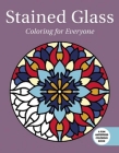 Stained Glass: Coloring for Everyone (Creative Stress Relieving Adult Coloring Book Series) Cover Image