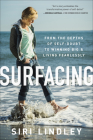 Surfacing: From the Depths of Self-Doubt to Winning Big and Living Fearlessly By Siri Lindley, Julia Beeson Polloreno (With) Cover Image