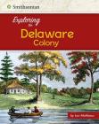 Exploring the Delaware Colony (Exploring the 13 Colonies) Cover Image