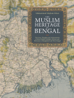 The Muslim Heritage of Bengal: The Lives, Thoughts and Achievements of Great Muslim Scholars, Writers and Reformers of Bangladesh and West Bengal By Muhammad Mojlum Khan Cover Image