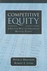 Competitive Equity: Developing a Lower Cost Alternative to Mutual Funds By Peter J. Wallison, Robert E. Litan Cover Image