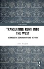 Translating Rumi Into the West: A Linguistic Conundrum and Beyond (Iranian Studies) Cover Image