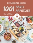 Oh! 1001 Homemade Party Appetizer Recipes: Discover Homemade Party Appetizer Cookbook NOW! By Carrie Milian Cover Image