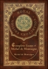 The Complete Essays of Michel de Montaigne (Royal Collector's Edition) (Case Laminate Hardcover with Jacket) By Michel de Montaigne Cover Image