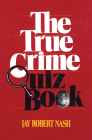 The True Crime Quiz Book By Jay Robert Nash Cover Image
