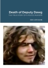 The Death of Deputy Dawg: The True Story of a Police Murder By Eric Leif Davin Cover Image