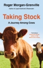 Taking Stock: A Journey Among Cows By Roger Morgan-Grenville Cover Image