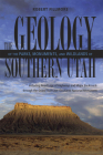 Geology Of Parks, Monuments, and Wildlands of Southern Utah By Robert Fillmore Cover Image