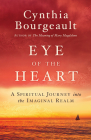 Eye of the Heart: A Spiritual Journey into the Imaginal Realm By Cynthia Bourgeault Cover Image
