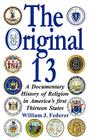 The Original 13: A Documentary History of Religion in America's First Thirteen States By William J. Federer Cover Image