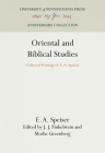 Oriental and Biblical Studies: Collected Writings of E. A. Speiser (Anniversary Collection) By E. a. Speiser, J. J. Finkelstein (Editor), Moshe Greenberg (Editor) Cover Image