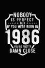 Nobody Is Perfect But If You Were Born in 1986 You're Pretty Damn Close: Birthday Notebook for Your Friends That Love Funny Stuff By Mini Tantrums Cover Image