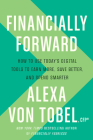 Financially Forward: How to Use Today's Digital Tools to Earn More, Save Better, and Spend Smarter By Alexa von Tobel Cover Image