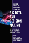 Big Data and Decision-Making: Applications and Uses in the Public and Private Sector By Anna Visvizi (Editor), Orlando Troisi (Editor), Mara Grimaldi (Editor) Cover Image