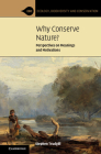 Why Conserve Nature?: Perspectives on Meanings and Motivations (Ecology) By Stephen Trudgill Cover Image
