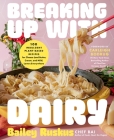 Breaking Up with Dairy: 100 Indulgent Plant-based Recipes for Cheese (and Butter, Cream, and Milk) Lovers Everywhere By Bailey Ruskus, Carleigh Bodrug (Foreword by) Cover Image