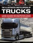 The Illus Encyclopedia of Trucks: A Guide to Classic and Contemporary Trucks Around the World, Including 700 Photographs Cover Image