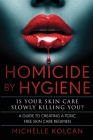 Homicide by Hygiene: Is Your Skincare Slowly Killing You ? Cover Image