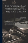 The Common Law Procedure Act (15 & 16 Vict. Cap. 76, ): With Practical Notes, Illustrated By Precedents Of Pleadings And Forms Of Affidavits, Notices, Cover Image