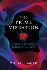 The Prime Vibration: A Theory of Everything Emerging from Love Cover Image