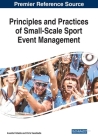 Principles and Practices of Small-Scale Sport Event Management By Anestis Fotiadis (Editor), Chris Vassiliadis (Editor) Cover Image