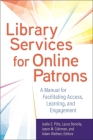 Library Services for Online Patrons: A Manual for Facilitating Access, Learning, and Engagement By Joelle E. Pitts (Editor), Laura Bonella (Editor), Jason M. Coleman (Editor) Cover Image