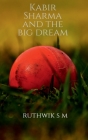 Kabir Sharma and the big dream By Ruthwik S Cover Image
