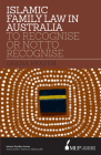 ISS 16 Islamic Family Law in Australia: To Recognise Or Not To Recognise (Islamic Studies Series) Cover Image