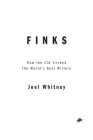 Finks: How the C.I.A. Tricked the World's Best Writers By Joel Whitney Cover Image