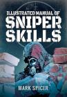 Illustrated Manual of Sniper Skills By Mark Spicer Cover Image