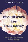 Breathwork for Pregnancy: How to Find Calm throughout the Four Trimesters Cover Image