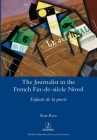 The Journalist in the French Fin-de-siècle Novel: Enfants de la presse (Legenda) By Kate Rees Cover Image