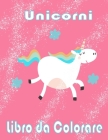 Unicorni Libro da Colorare: I bambini dai 2-5; Bellissimi bambini Coloring Book - 100 magica Pagine unicorni & Kids a colori By Baldo Barbieri Cover Image