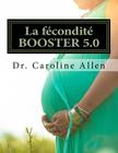 La fécondité BOOSTER 5.0: Guide pratique et recettes pour vous aider à surmonter la lutte de l'infertilité By Caroline Allen Cover Image