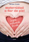 Maternidad a flor de piel: La gran aventura de tu vida / Raw Motherhood By Míriam Tirado Cover Image