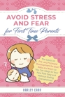 Avoid Stress and Fear for First Time Parents: The Latest on Pre- and Postnatal Development for Both Baby and Mom so You Can Adapt to Your New Role Eas By Harley Carr Cover Image