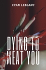 Dying To Meat You: A Sapphic Horror Novella By Cyan LeBlanc Cover Image