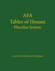 Tables of Houses Placidus System By American Federation of Astrologers, Astro Numeric Service Cover Image